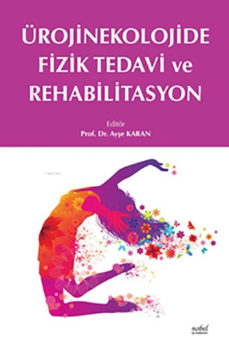 Ürojinekolojide Fizik Tedavi Ve Rehabilitasyon | Ayşe Karan | Nobel Tı