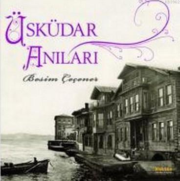 Üsküdar Anıları | Besim Çeçener | Kaknüs Yayınları