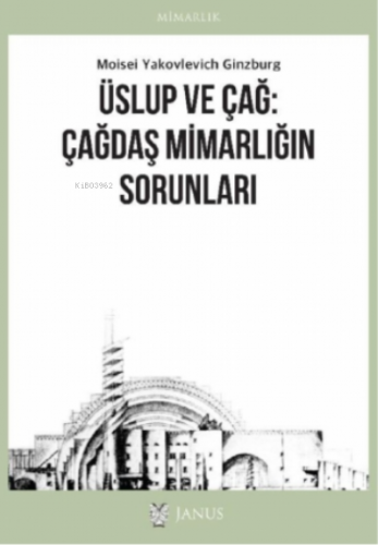 Üslup ve Çağ: Çağdaş Mimarlığın Sorunları | Moisei Yakovlevich Ginzbur