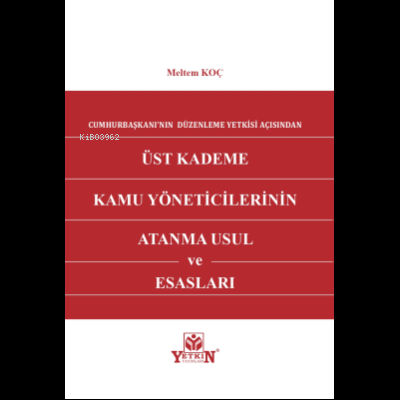 Üst Kademe Kamu Yöneticilerinin Atanma Usul ve Esasları | Meltem Koç |