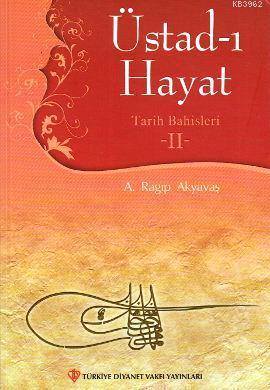 Üstad-ı Hayat - Tarih Bahisleri 2 | A. Ragıp Akyavaş | Türkiye Diyanet