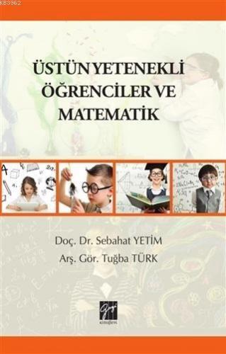 Üstün Yetenekli Öğrenciler ve Matematik | Tuğba Türk | Gazi Kitabevi