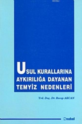 Usul Kurallarına Aykırılığa Dayanan Temyiz Nedenleri | Recep Akcan | N