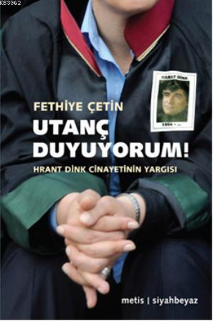 Utanç Duyuyorum!; Hrant Dink Cinayetinin Yargısı | Fethiye Çetin | Met