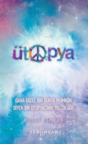 Ütopya;Daha Güzel Bir Dünya Mümkün Diyen Bir Ütopyacının Yolculuğu | M