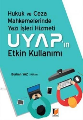 Uyap'ın Etkin Kullanımı; Hukuk Ve Ceza Mahkemelerinde Yazı İşleri Hizm