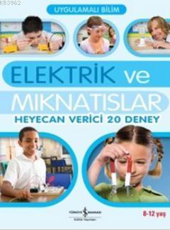 Uygulamalı Bilim - Elektrik ve Mıknatıslar; Heyecan Verici 20 Deney) |