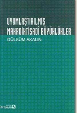 Uyumlaştırılmış Makroiktisadi Büyüklükler Gülsüm Akalın | Gülsüm Akalı