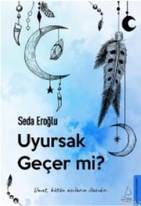 Uyursak Geçer mi?; Umut, Bütün Acıların İlacıdır. | Seda Eroğlu | Dest