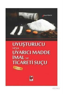 Uyuşturucu veya Uyarıcı Madde İmal ve Ticareti Suçu | Ferit Yolcu | Ad