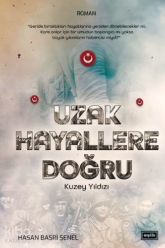 Uzak Hayallere Doğru;Kuzey Yıldızı | Hasan Basri Şenel | Eşik Yayınlar