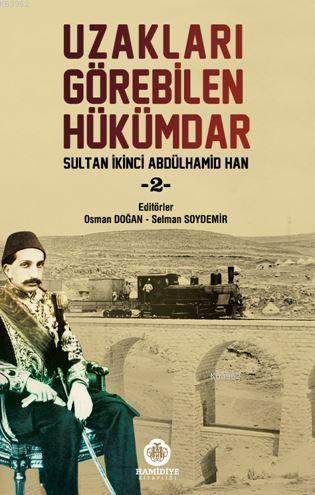 Uzakları Görebilen Hükümdar; Sultan İkinci Abdülhamid Han 2 | Kolektif