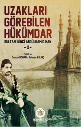 Uzakları Görebilen Hükümdar; Sultan İkinci Abdülhamit Han | Osman Doğa