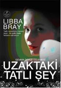 Uzaktaki Tatlı Şey | Libba Bray | Artemis Yayınları