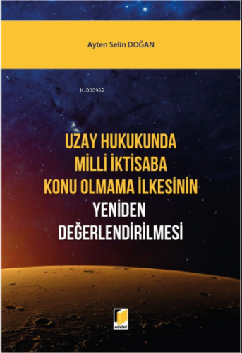 Uzay Hukukunda Milli İktisaba Konu Olmama İlkesinin Yeniden Değerlendi