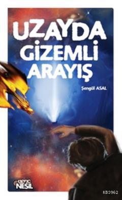 Uzayda Gizemli Arayış | Şengül Asal | Nesil Yayınları