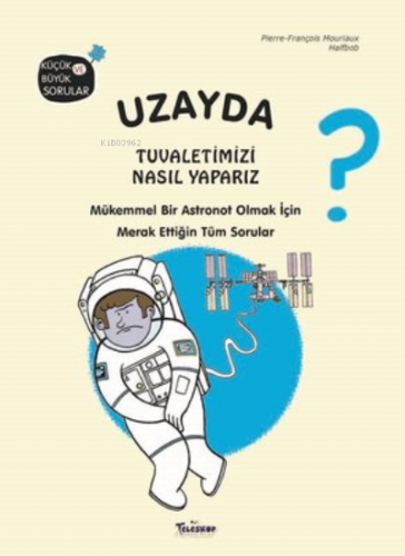 Uzayda Tuvaletimizi Nasıl Yaparız?;Küçük ve Büyük Sorular | Halfbob | 