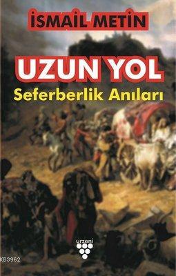 Uzun Yol Seferberlik Anıları | İsmail Metin | Urzeni Yayıncılık