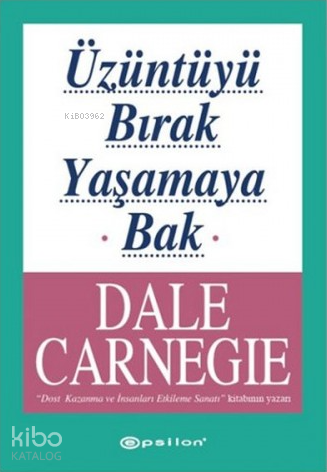 Üzüntüyü Bırak Yaşamaya Bak | Dale Carnegie | Epsilon Yayınevi