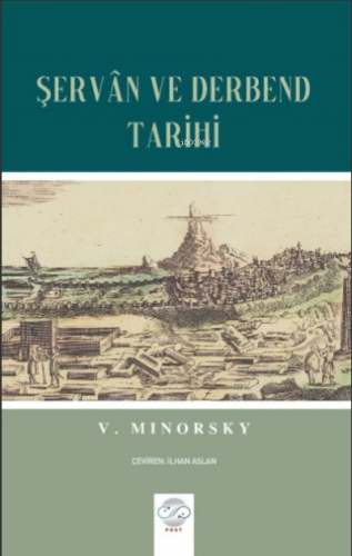 V. Minorsky – Şervan Ve Derbend Tarihi | İlhan Aslan | Post Yayınevi