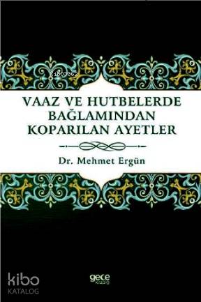 Vaaz ve Hutbelerde Bağlamından Koparılan Ayetler | Mehmet Ergün | Gece