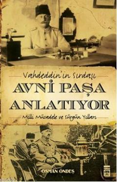 Vahdeddin'in Sırdaşı Avni Paşa Anlatıyor | Osman Öndeş | Timaş Tarih