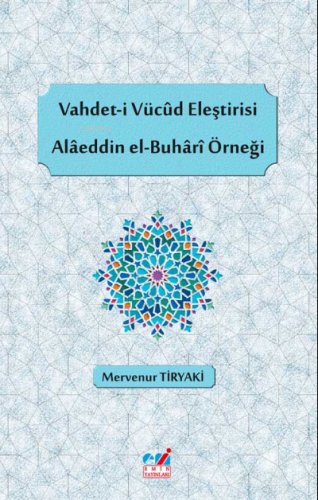 Vahdet-i Vücûd Eleştirisi, Alâeddin el-Buhârî Örneği | Mervenur Tiryak