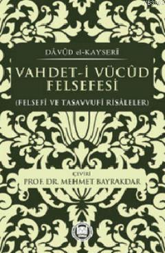 Vahdet-i Vücud Felsefesi; Felsefi ve Tasavvufi Risaleler | Dâvûd El-ka