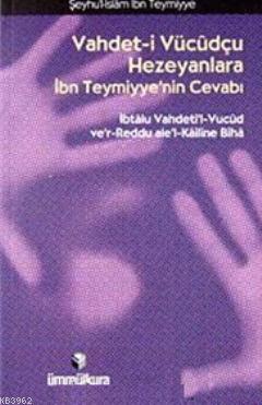 Vahdet- i Vücudçu Hezeyanlara İbn Teymiyye'nin Cevabı | İbn-i Teymiyye