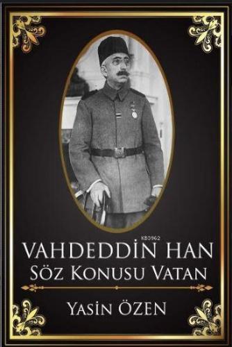 Vahdettin Han ? Söz Konusu Vatan | Yasin Özen | Pergole Yayınları