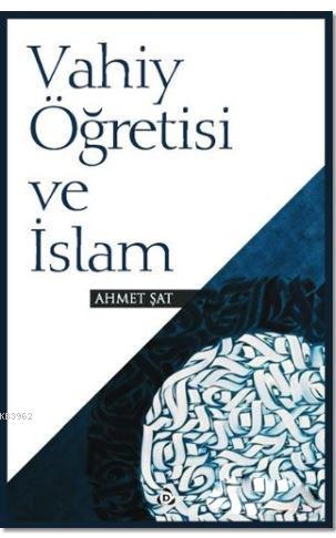 Vahiy Öğretisi ve İslam | Ahmet Şat | Düşün Yayıncılık