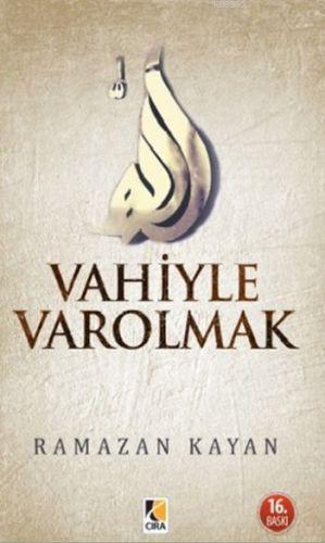 Vahiyle Varolmak | Ramazan Kayan | Çıra Yayınları