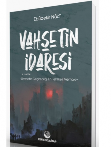 Vahşetin İdaresi | Ebubekir Naci | Küresel Kitap