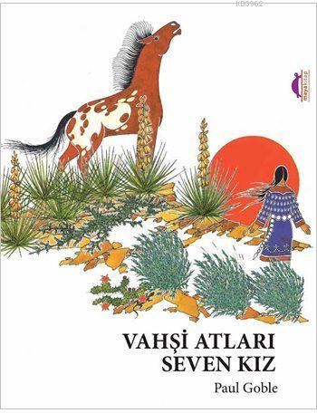 Vahşi Atları Seven Kız | Paul Goble | Maya Kitap