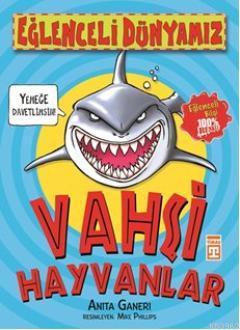 Vahşi Hayvanlar | Anita Ganeri | Eğlenceli Bilgi Yayınları