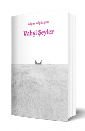 Vahşi Şeyler | Alper Alpözgen | Kaplumbaa Kitap