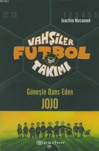 Vahşiler Futbol Takımı 11; Güneşle Dans Eden Jojo | Joachim Masannek |