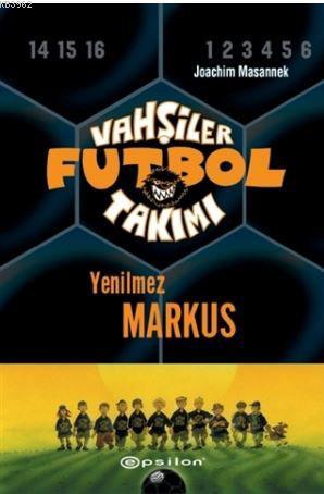 Vahşiler Futbol Takımı 13 - Yenilmez Markus (Ciltli) | Joachim Masanne