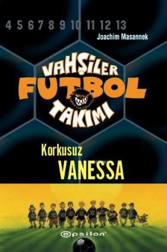 Vahşiler Futbol Takımı 3; Korkusuz Vanessa | Joachim Masannek | Epsilo