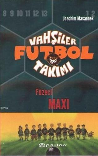 Vahşiler Futbol Takımı 7; Füzeci Maxi | Joachim Masannek | Epsilon Yay