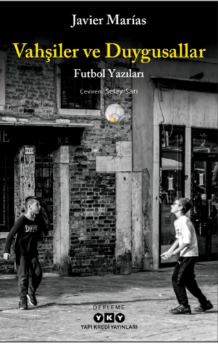 Vahşiler ve Duygusallar;Futbol Yazıları | Javier Marias | Yapı Kredi Y