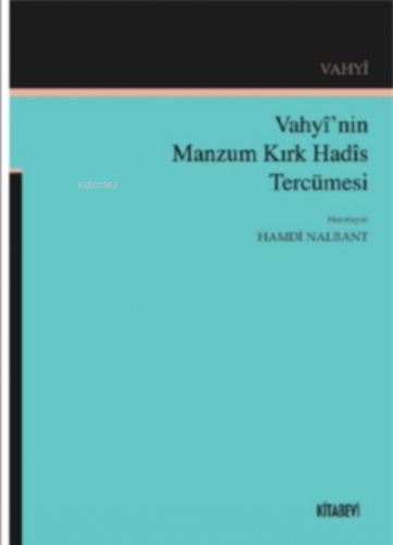 Vahyî’nin Manzum Kırk Hadîs Tercümesi | Hamdi Nalbant | Kitabevi Yayın