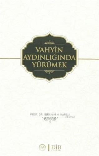 Vahyin Aydınlığında Yürümek | İbrahim H. Karslı | Diyanet İşleri Başka