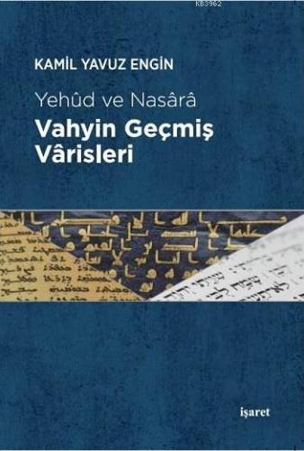 Vahyin Geçmiş Vârisleri; Yehud ve Nasara | Kamil Yavuz Engin | İşaret 