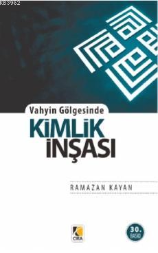 Vahyin Gölgesinde Kimlik İnşası | Ramazan Kayan | Çıra Yayınları