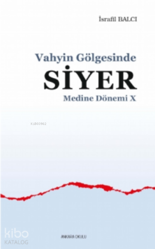 Vahyin Gölgesinde Siyer Medine Dönemi X | İsrafil Balcı | Ankara Okulu