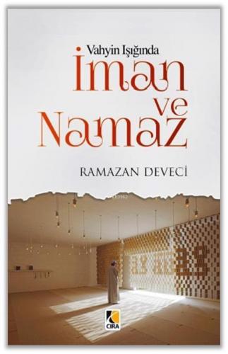 Vahyin Işığında İman ve Namaz | Ramazan Deveci | Çıra Yayınları