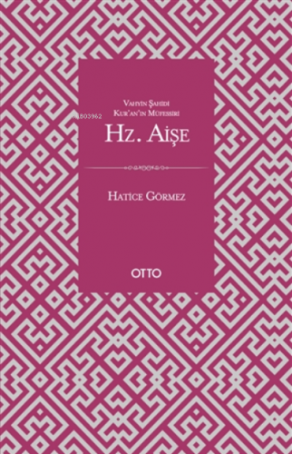 Vahyin Şahidi Kur'an'ın Müfessiri Hz. Aişe | Hatice Görmez | Otto Yayı