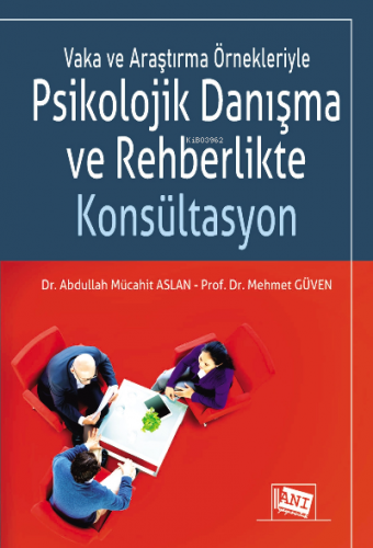 Vaka ve Araştırma Örnekleriyle Psikolojik Danışma ve Rehberlikte Konsü