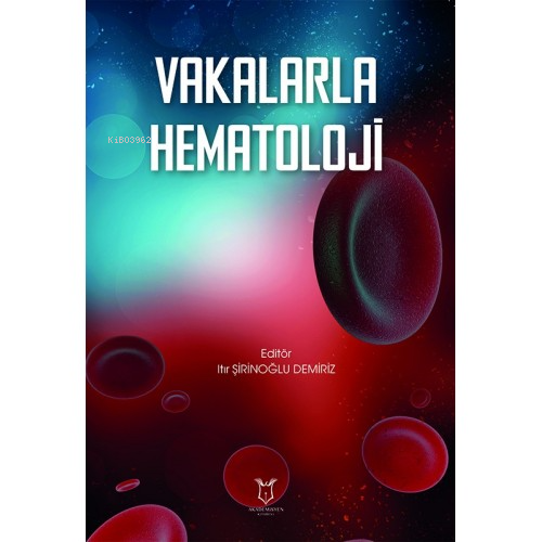 Vakalarla Hematoloji | Itır Şirinoğlu Demiriz | Akademisyen Kitabevi